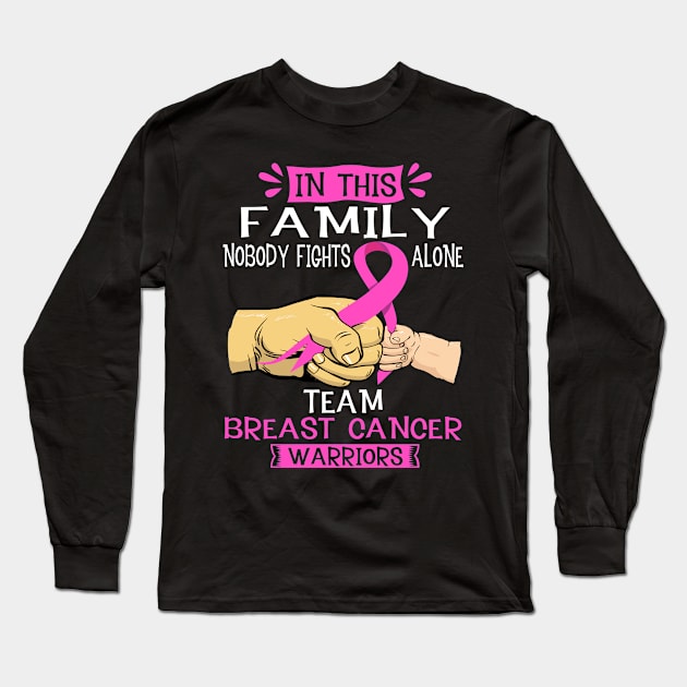 In This Family Nobody Fights Alone Team Breast Cancer Warrior Support Breast Cancer Warrior Gifts Long Sleeve T-Shirt by ThePassion99